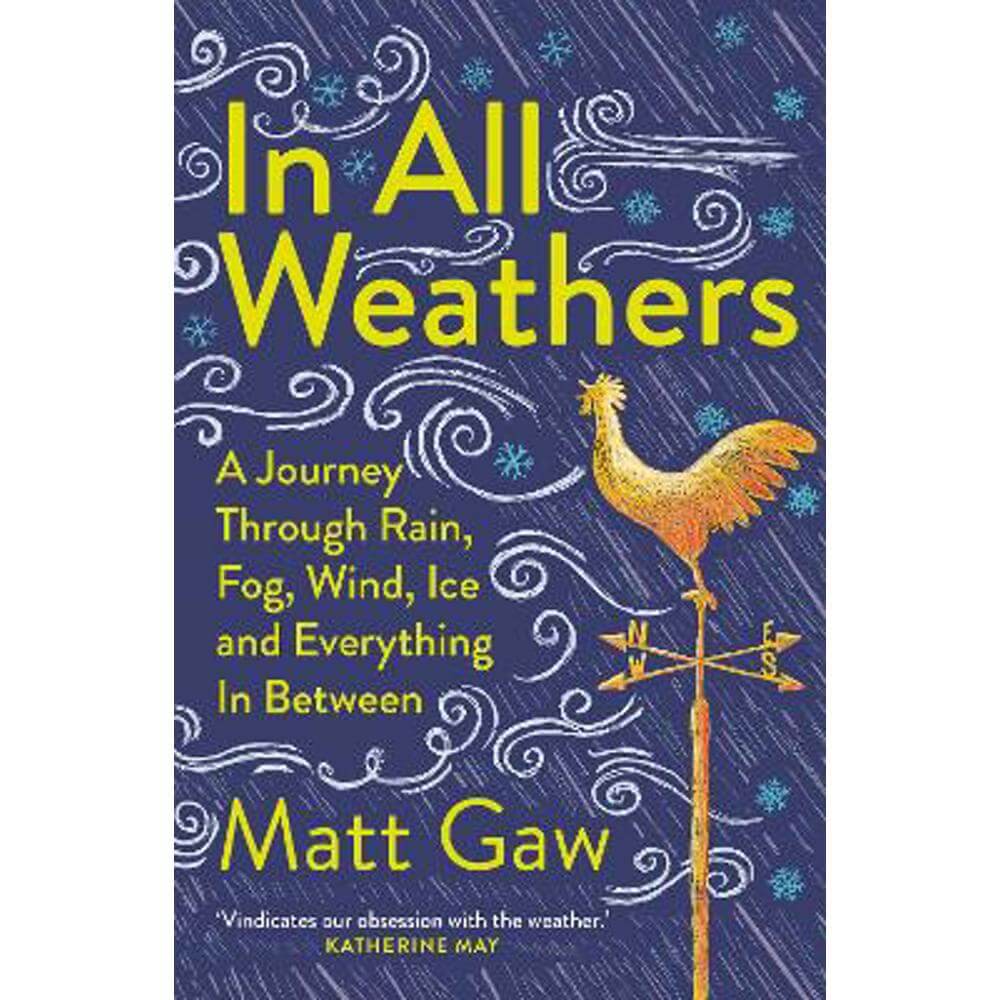 In All Weathers: A Journey Through Rain, Fog, Wind, Ice and Everything In Between (Paperback) - Matt Gaw